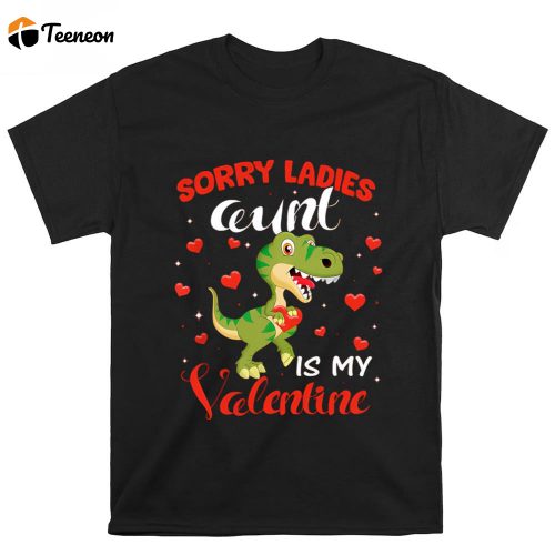 Cute Valentines Day Shirts, Sorry Ladies Aunt Is My Valentine Dinosaur T-Rex Lover Gift T-Shirt