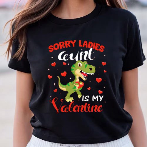 Cute Valentines Day Shirts, Sorry Ladies Aunt Is My Valentine Dinosaur T-Rex Lover Gift T-Shirt