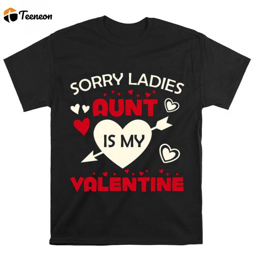 Cute Valentines Day Shirts, Sorry Ladies Aunt Is My Valentine T-shirts