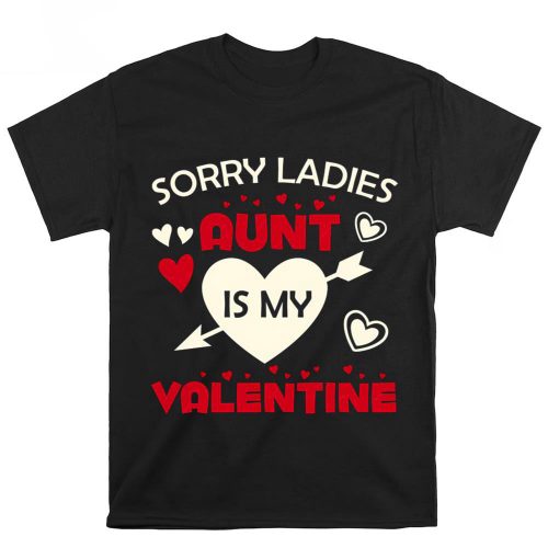 Cute Valentines Day Shirts, Sorry Ladies Aunt Is My Valentine T-shirts