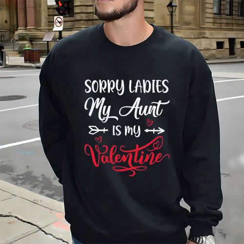 Cute Valentine s Day Shirt: Sorry Ladies My Aunt Is My Valentine – Perfect Gift!