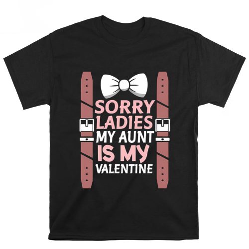 Cute Valentine s Day Shirt: Sorry Ladies My Aunt Is My Valentine