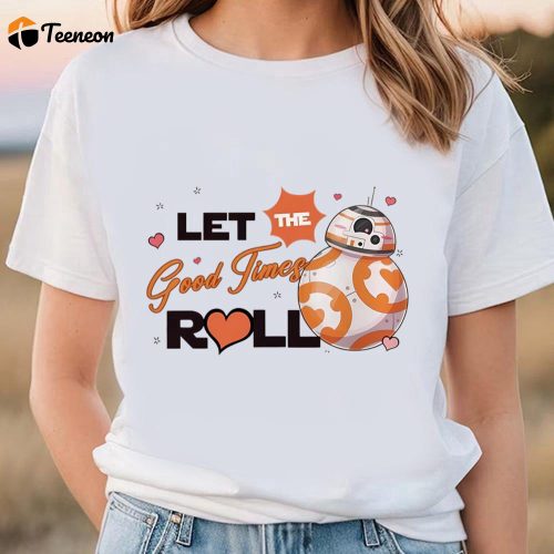 Cute Valentines Day Shirts, Star Wars Bb8 Let The Good Times Roll Valentine Shirt