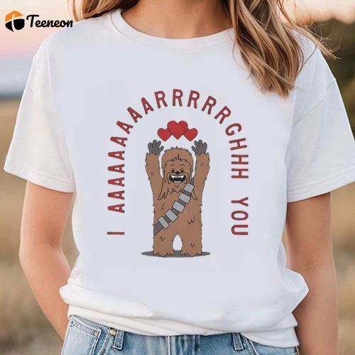 Cute Valentines Day Shirts, Star Wars Chewie Valentine I Aaaaarrrgh You T-Shirt