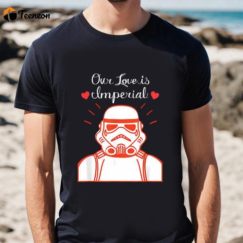 Cute Valentines Day Shirts, Star Wars Stormtrooper Our Love Is Imperial Valentine’s Day T-shirt