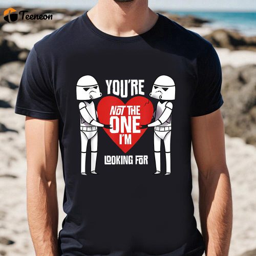 Cute Valentine s Day Shirt: Star Wars Stormtroopers Not The One Anti Valentine’s Tee