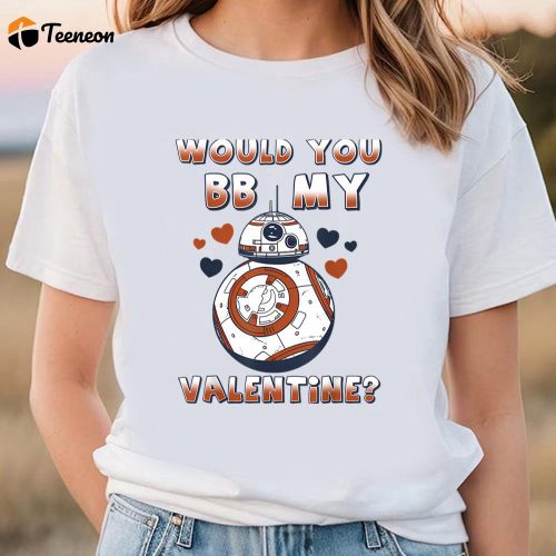 Cute Valentines Day Shirts, Star Wars Valentine’s Day Would You BB Mine T-Shirt