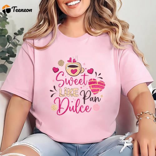 Cute Valentines Day Shirts, Sweet Like Pan Dulce Shirt, Valentines Conchas Shirt