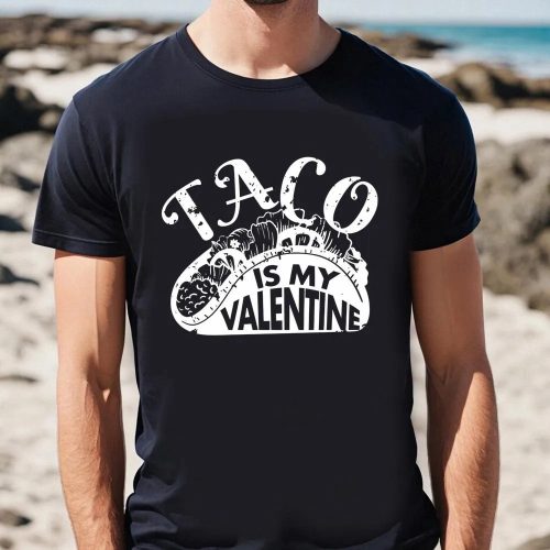 Cute Valentine s Day Taco Shirt: Taco Is My Valentine T-Shirt