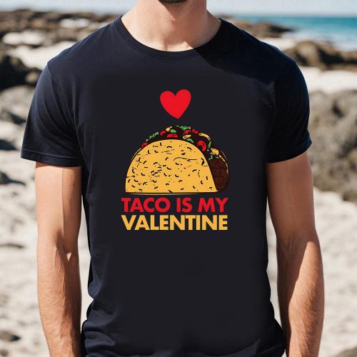 Cute Valentines Day Taco Foodie T-Shirt: Taco Is My Valentine Day Shirt