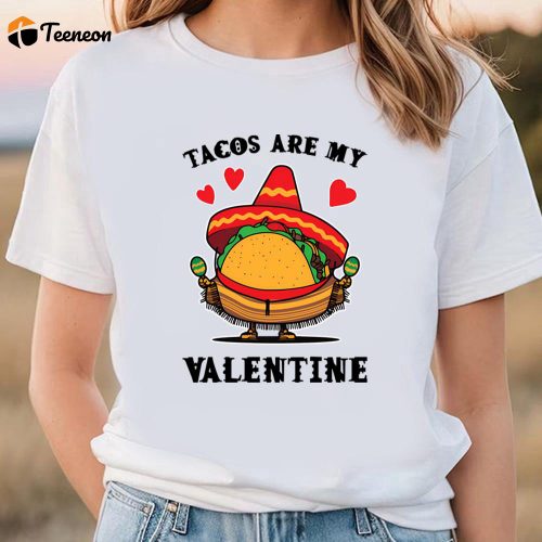 Cute Valentine s Day Shirt: Tacos Are My Valentine – Perfect for Taco Lovers!