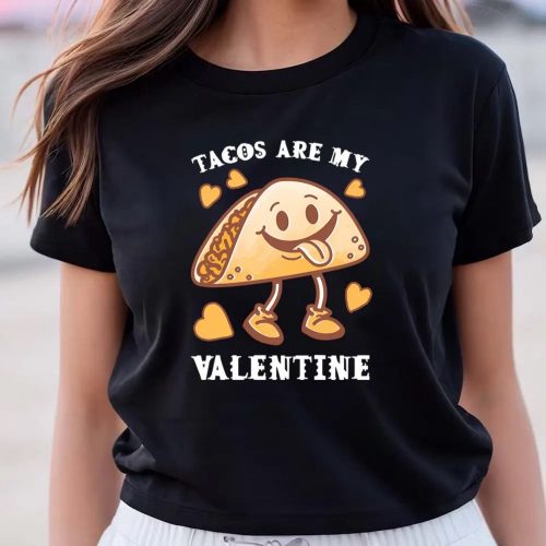 Cute Valentines Day Shirts, Tacos Are My Valentine Funny Saying With Cute Taco T-shirt