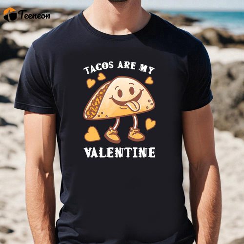 Cute Valentines Day Shirts, Tacos Are My Valentine Funny Saying With Cute Taco T-shirt