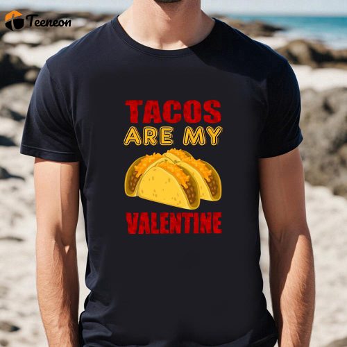 Cute Valentine s Day Shirt: Tacos Are My Funny Valentine Tee