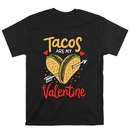 Cute Valentine s Day Taco Shirt: Tacos Are My Valentine Mexican Food Tee