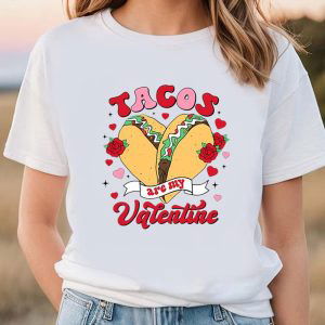 Cute Valentine s Day Shirts: Tacos Are My Valentine – Limited Edition Mexican Tee