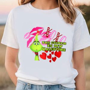 Cute Valentines Day Shirts, The Grinch Is My Valentine Shirt