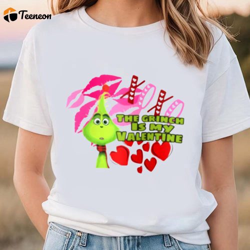 Cute Valentines Day Shirts, The Grinch Is My Valentine Shirt