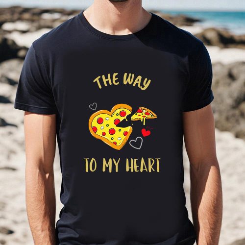 Cute Valentines Day Shirts, The Way To My Heart Is Pizza T-shirt