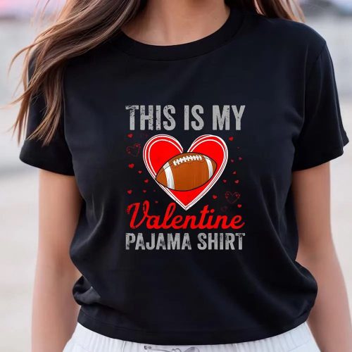 Cute Valentine s Day Shirt: This Is My Valentine Pajama Football Funny Tee