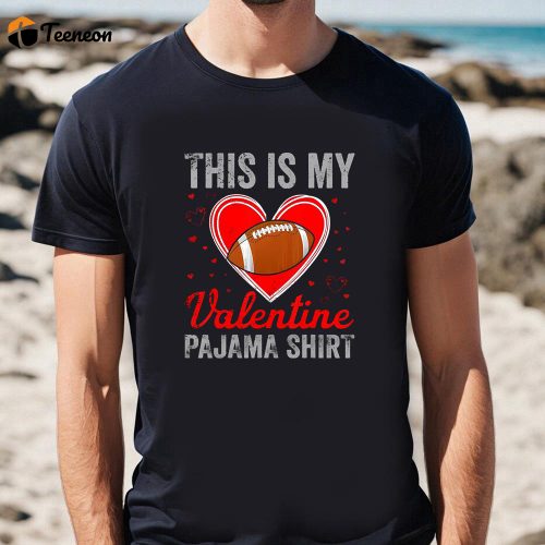 Cute Valentine s Day Shirt: This Is My Valentine Pajama Football Funny Tee