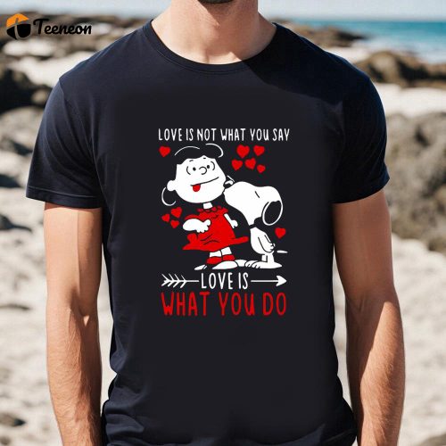 Cute Valentine s Day Shirt: Lucy Van Pelt Snoopy Love Is What You Do