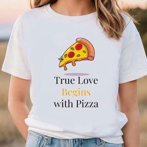 Cute Valentine s Day Shirts: True Love Starts with Pizza T-Shirt