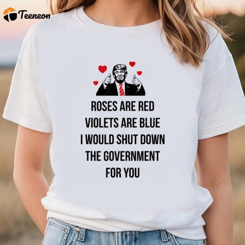 Cute Trump Valentines Day Shirt: Govt Shutdown for You