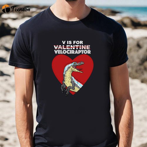 Cute V Is For Velociraptor Valentine T-Shirt: Perfect Valentines Day Gift