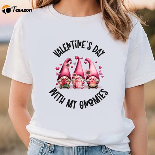 Cute Valentines Day Shirts, Valentine Day With My Gnomies T-shirt