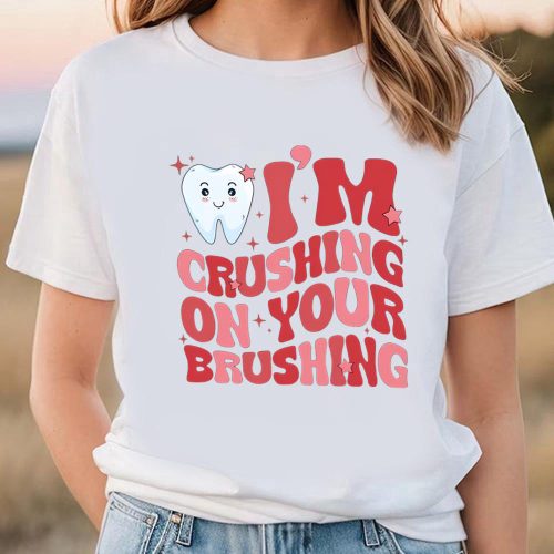 Cute Valentines Day Shirts, Valentine Dentist Shirt, I’m Crushing On Your Brushing Shirt