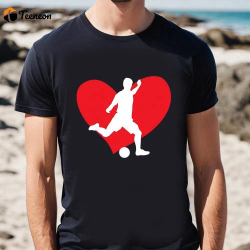 Cute Valentines Day Shirts, Valentine Soccer Player Valentine’s Day Soccer On Unisex T-shirt