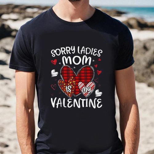 Cute Valentines Day Shirts, Valentines Day Boys Kids Sorry Ladies Mom Is My Valentine Shirt