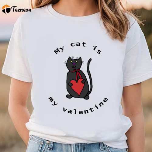 Cute Valentines Day Shirts, Valentines Day My Cat Is My Valentine T-shirt