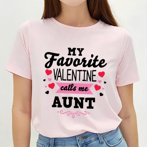 Cute Valentines Day Shirts, Valentine’s Day My Favorite Valentine Calls Me Aunt Women’s T- Shirt