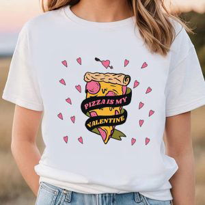 Cute Valentines Day Shirts, Valentines Day Pizza Is My Valentine Limited Shirt