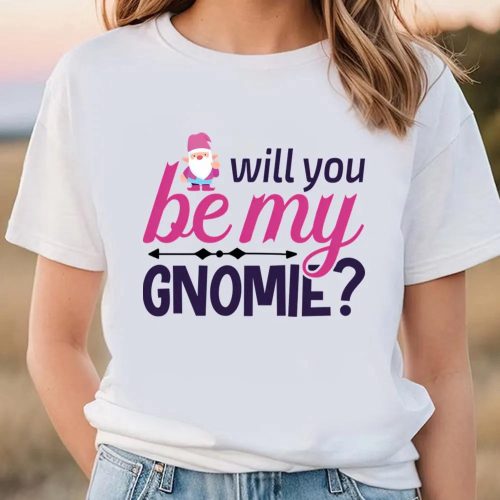 Cute Valentines Day Shirts, Will You Be My Gnomie Valentine Day T-shirt