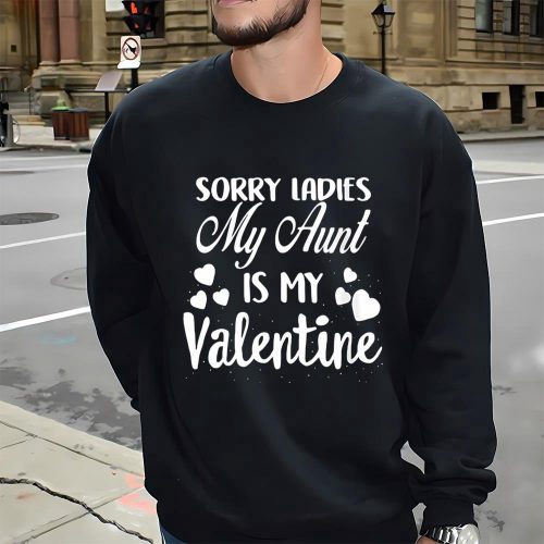 Cute Valentines Day Shirts, Womens Sorry Ladies My Aunt Is My Valentine Valentines Day T-shirt