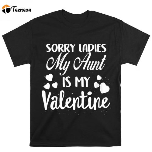 Cute Valentines Day Shirts, Womens Sorry Ladies My Aunt Is My Valentine Valentines Day T-shirt