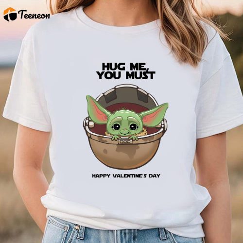 Cute Valentines Day Shirts, Yoda Hug Me You Must Happy valentine T-shirt