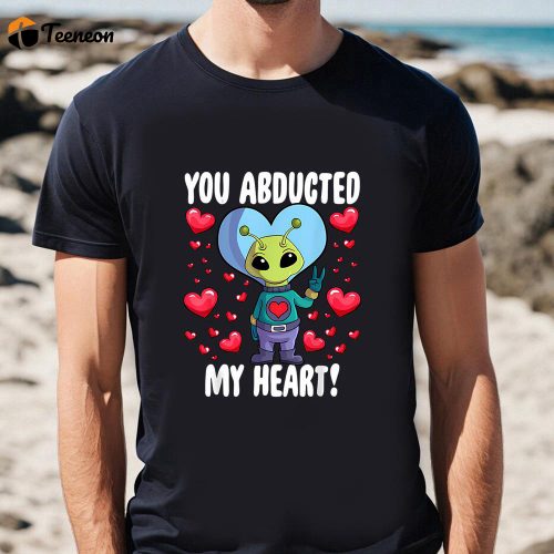 Cute Valentines Day Shirts, You Abducted My Heart Alien Valentines Day T-Shirt