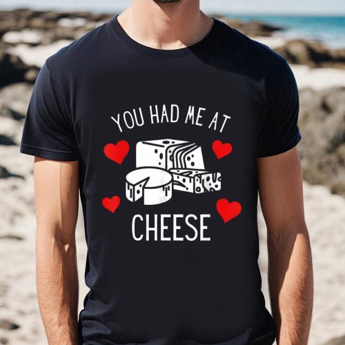 Cute Valentines Day Shirts, You Had Me At Cheese Foodie Funny Valentine Day Shirt