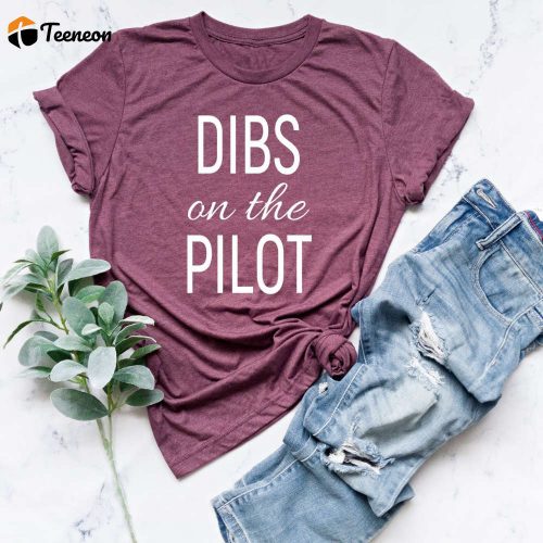 Dibs On The Pilot T-Shirt: Perfect Aviation Gift for Pilot Wives Girlfriends! Plane Tee for Aviation Enthusiasts