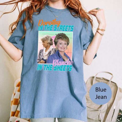 Dorothy in The Streets Blanche in The Sheets Comfort Colors T-Shirt – The Golden Girls Shirt