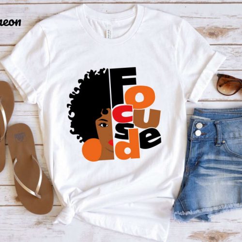 Empower Your Style with Focused Black Girl Melanin Shirt – African American Art & Black Girl Magic Women s Tee