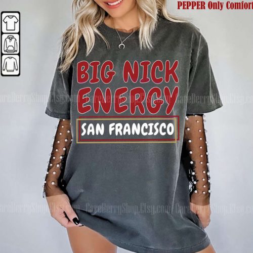 Big Nick Energy Sweatshirt – Funny San Francisco Football 49ers Gift