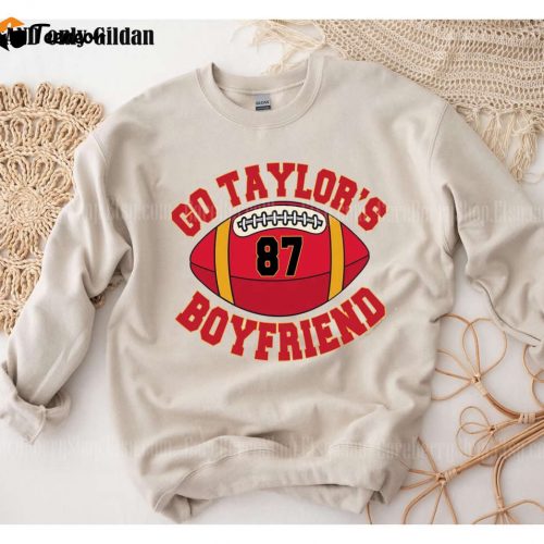 Game Day Funny Football Sweatshirt: Go Taylor s Boyfriend & Travis Kelce Fan Gift Shirt