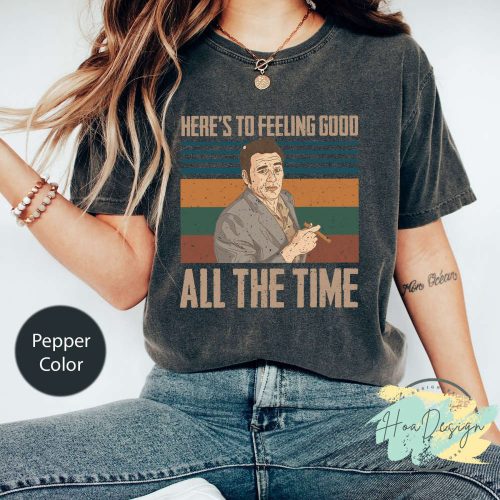 Feel Good All The Time with Kramer Seinfeld Comfort Colors Shirt – 80s Movie Shirt