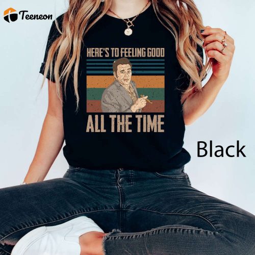 Feel Good All The Time with Kramer Seinfeld Comfort Colors Shirt – 80s Movie Shirt