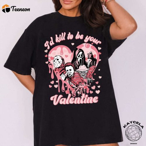 I Kill To Be Your Valentine Creepy Tshirt Horror Shirt Matching Tee Gift For Her Funny Valentines